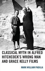 Classical Myth in Alfred Hitchcock's Wrong Man and Grace Kelly Films cena un informācija | Vēstures grāmatas | 220.lv