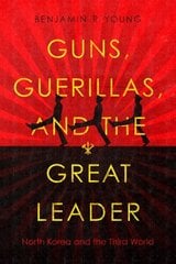 Guns, Guerillas, and the Great Leader: North Korea and the Third World цена и информация | Исторические книги | 220.lv