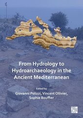 From Hydrology to Hydroarchaeology in the Ancient Mediterranean: An Interdisciplinary Approach цена и информация | Исторические книги | 220.lv