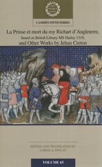 La Prinse et mort du Roy Richart d'Angleterre, based on British Library MS Harley 1319, and Other Works by Jehan Creton: Volume 65 cena un informācija | Vēstures grāmatas | 220.lv