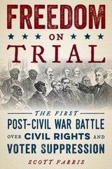 Freedom on Trial: The First Post-Civil War Battle Over Civil Rights and Voter Suppression cena un informācija | Vēstures grāmatas | 220.lv