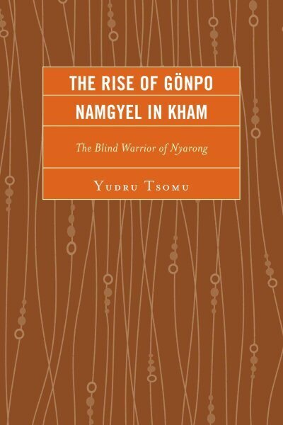 Rise of Gönpo Namgyel in Kham: The Blind Warrior of Nyarong цена и информация | Vēstures grāmatas | 220.lv