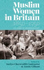 Muslim Women in Britain, 18501950: 100 Years of Hidden History цена и информация | Исторические книги | 220.lv