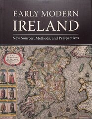 Early Modern Ireland: New Sources, Methods, and Perspectives цена и информация | Исторические книги | 220.lv