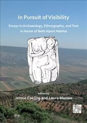 In Pursuit of Visibility: Essays in Archaeology, Ethnography, and Text in Honor of Beth Alpert Nakhai cena un informācija | Vēstures grāmatas | 220.lv