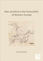 Man and Bird in the Palaeolithic of Western Europe цена и информация | Исторические книги | 220.lv