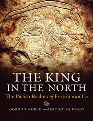 King in the North: The Pictish Realms of Fortriu and Ce cena un informācija | Vēstures grāmatas | 220.lv