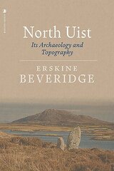 North Uist: Its Archaeology and Topography cena un informācija | Vēstures grāmatas | 220.lv