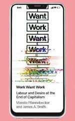 Work Want Work: Labour and Desire at the End of Capitalism cena un informācija | Vēstures grāmatas | 220.lv