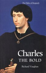 Charles the Bold: The Last Valois Duke of Burgundy цена и информация | Исторические книги | 220.lv