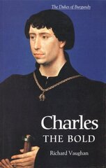 Charles the Bold: The Last Valois Duke of Burgundy cena un informācija | Vēstures grāmatas | 220.lv