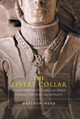 Livery Collar in Late Medieval England and Wales: Politics, Identity and Affinity цена и информация | Исторические книги | 220.lv