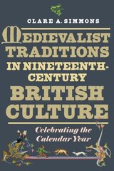 Medievalist Traditions in Nineteenth-Century British Culture: Celebrating the Calendar Year cena un informācija | Vēstures grāmatas | 220.lv
