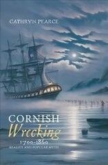 Cornish Wrecking, 1700-1860: Reality and Popular Myth цена и информация | Исторические книги | 220.lv