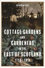 Cottage Gardens and Gardeners in the East of Scotland, 1750-1914 цена и информация | Исторические книги | 220.lv