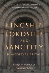 Kingship, Lordship and Sanctity in Medieval Britain: Essays in Honour of Alexander Grant cena un informācija | Vēstures grāmatas | 220.lv