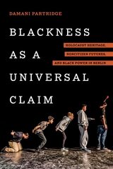 Blackness as a Universal Claim: Holocaust Heritage, Noncitizen Futures, and Black Power in Berlin цена и информация | Исторические книги | 220.lv