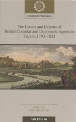 Letters and Reports of British Consular and Diplomatic Agents in Tripoli, 17931832: Volume 60 цена и информация | Исторические книги | 220.lv
