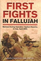 First Fights in Fallujah: Marines During Operation Vigilant Resolve, in Iraq, April 2004 cena un informācija | Vēstures grāmatas | 220.lv