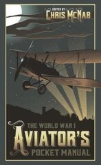 World War I Aviators Pocket Manual cena un informācija | Vēstures grāmatas | 220.lv