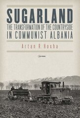 Sugarland: The Transformation of the Countryside in Communist Albania cena un informācija | Vēstures grāmatas | 220.lv