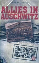 Allies in Auschwitz: The Untold Story of British POWs Held Captive in the Nazis' Most Infamous Death Camp cena un informācija | Vēstures grāmatas | 220.lv