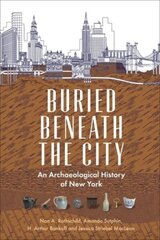 Buried Beneath the City: An Archaeological History of New York cena un informācija | Vēstures grāmatas | 220.lv