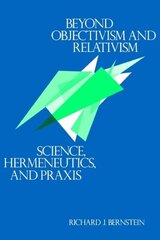Beyond Objectivism and Relativism: Science, Hermeneutics, and Praxis cena un informācija | Vēstures grāmatas | 220.lv
