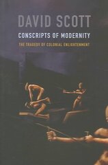 Conscripts of Modernity: The Tragedy of Colonial Enlightenment cena un informācija | Vēstures grāmatas | 220.lv