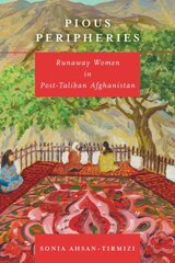 Pious Peripheries: Runaway Women in Post-Taliban Afghanistan цена и информация | Исторические книги | 220.lv