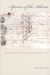 Specters of the Atlantic: Finance Capital, Slavery, and the Philosophy of History цена и информация | Исторические книги | 220.lv