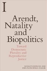 Arendt, Natality and Biopolitics: Toward Democratic Plurality and Reproductive Justice cena un informācija | Vēstures grāmatas | 220.lv