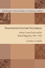 Twentieth-Century Victorian: Arthur Conan Doyle and the Strand Magazine, 1891-1930 cena un informācija | Vēstures grāmatas | 220.lv