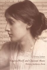 Virginia Woolf and Classical Music: Politics, Aesthetics, Form cena un informācija | Vēstures grāmatas | 220.lv