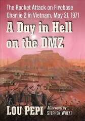 Day in Hell on the DMZ: The Rocket Attack on Firebase Charlie 2 in Vietnam, May 21, 1971 цена и информация | Исторические книги | 220.lv