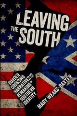 Leaving the South: Border Crossing Narratives and the Remaking of Southern Identity цена и информация | Исторические книги | 220.lv