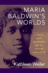 Maria Baldwin's Worlds: A Story of Black New England and the Fight for Racial Justice цена и информация | Исторические книги | 220.lv