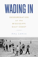 Wading In: Desegregation on the Mississippi Gulf Coast цена и информация | Исторические книги | 220.lv