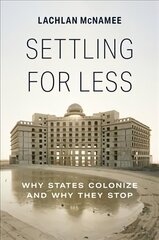 Settling for Less: Why States Colonize and Why They Stop cena un informācija | Vēstures grāmatas | 220.lv