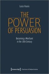 Power of Persuasion Becoming a Merchant in the Eighteenth Century цена и информация | Исторические книги | 220.lv