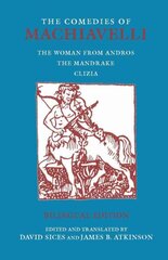 Comedies of Machiavelli: The Woman from Andros; The Mandrake; Clizia cena un informācija | Vēstures grāmatas | 220.lv