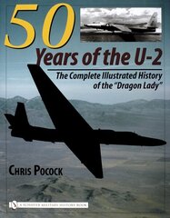 50 Years of the U-2: The Complete Illustrated History of Lockheeds Legendary Dragon Lady цена и информация | Исторические книги | 220.lv