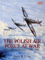 Polish Air Force at War: The Official History Vol.2 1943-1945 цена и информация | Исторические книги | 220.lv