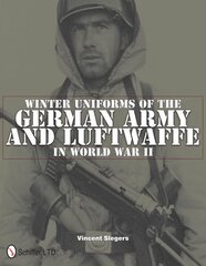 Winter Uniforms of the German Army and Luftwaffe in World War II cena un informācija | Vēstures grāmatas | 220.lv