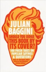 Should You Judge This Book By Its Cover?: 100 Fresh Takes On Familiar Sayings And Quotations цена и информация | Исторические книги | 220.lv