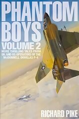 Phantom Boys 2: More Thrilling Tales from UK and US Operators of the McDonnell Douglas F-4 цена и информация | Исторические книги | 220.lv