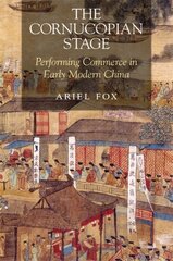 Cornucopian Stage: Performing Commerce in Early Modern China cena un informācija | Vēstures grāmatas | 220.lv