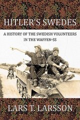 Hitler'S Swedes: A History of the Swedish Volunteers in the Waffen-Ss cena un informācija | Vēstures grāmatas | 220.lv