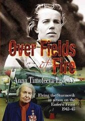 Over Fields of Fire: Flying the Sturmovik in Action on the Eastern Front 1942-45 cena un informācija | Vēstures grāmatas | 220.lv