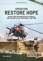 Operation Restore Hope: US Military Intervention in Somalia and the Battle of Mogadishu, 1992-1994 Revised ed. cena un informācija | Vēstures grāmatas | 220.lv